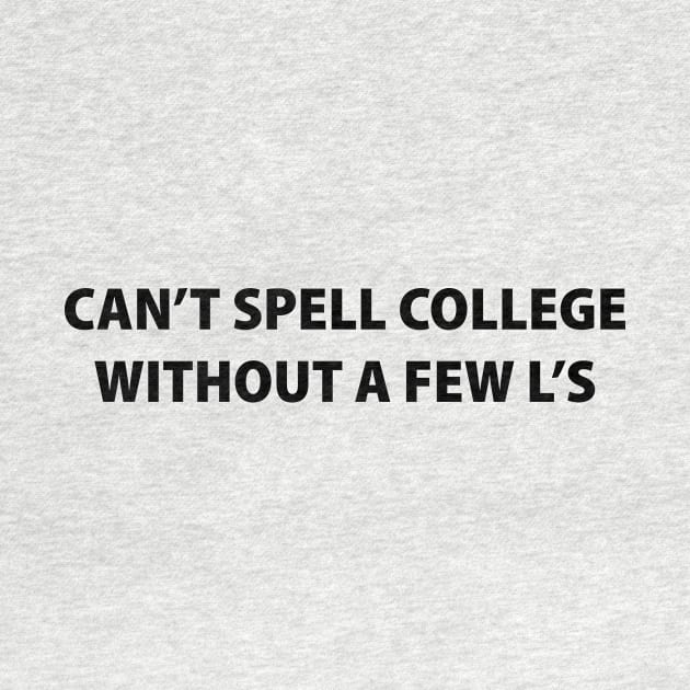 Can't Spell College Without a Few L's by Souna's Store